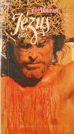 Francois Mauriac - J�zus �lete