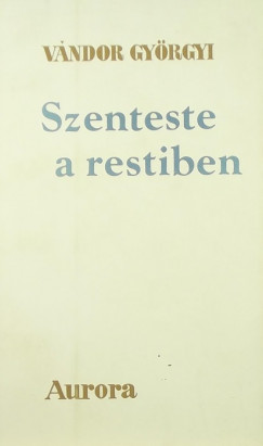 Vndor Gyrgyi - Szenteste a restiben
