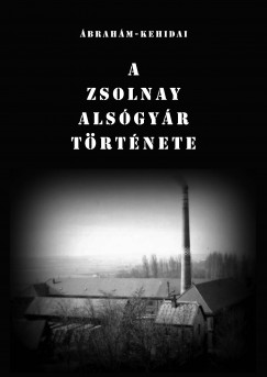 brahm Istvn - Kehidai Lszl - A Zsolnay Alsgyr trtnete