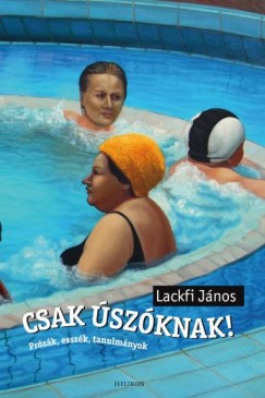 Lackfi Jnos - Csak szknak!