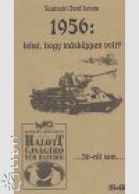 Szatmri Jen Istvn - 1956: Lehet, hogy mskppen volt?