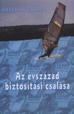 Antalffy Tibor - Az vszzad biztostsi csalsa