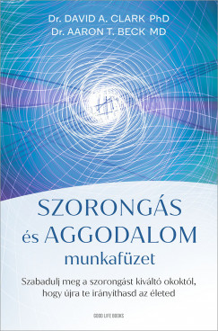 Aaron T. Beck - Dr. David A. Clark - Szorongs s aggodalom munkafzet