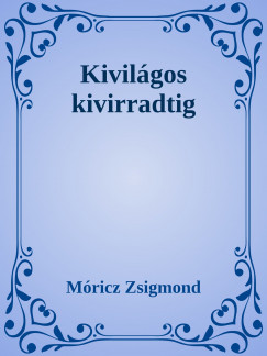 Mricz Zsigmond - Kivilgos kivirradtig