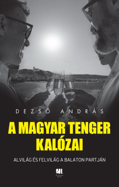 Dezs� Andr�s - A magyar tenger kal�zai - Alvil�g �s felvil�g a Balaton partj�n