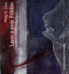 Philip K. Dick - Galambos Péter  (Galamb) - Lenn a sivár Földön