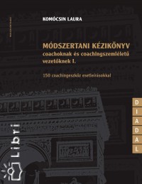 Komcsin Laura - Mdszertani kziknyv coachoknak s coaching szemllet vezetknek I.