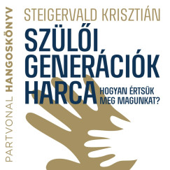 Steigervald Krisztin - Szli genercik harca - Hogyan rtsk meg magunkat?