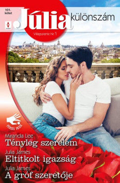 Julia James - Miranda Lee - Jlia klnszm 101. - Tnyleg szerelem; Eltitkolt igazsg; A grf szeretje