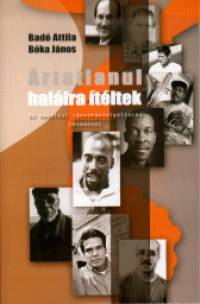 Badó Attila - Bóka János - Ártatlanul halálra ítéltek