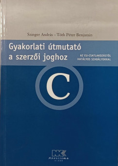 Szinger Andr�s - T�th P�ter Benj�min - Gyakorlati �tmutat� a szerz�i joghoz