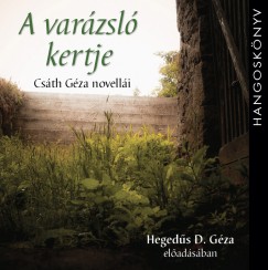 Csth Gza - Hegeds D. Gza - A varzsl kertje - Csth Gza novelli - Hangosknyv