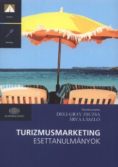 rva Lszl  (Szerk.) - Deli-Gray Zsuzsa  (Szerk.) - Turizmusmarketing esettanulmnyok