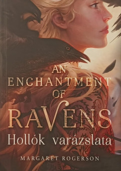 Margaret Rogerson - An Enchantment of Ravens - Holl�k var�zslata