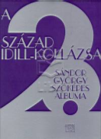 Sndor Gyrgy - A 20. szzad idill-kollzsa