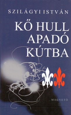 Szilágyi István - Kő hull apadó kútba