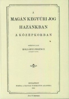 Kollányi Ferenc - A magánkegyúri jog hazánkban a középkorban