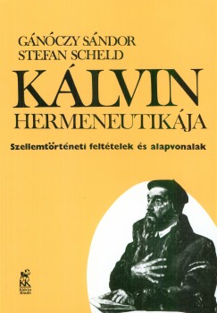 Gnczy Sndor - Stefan Scheld - Klvin hermeneutikja. Szellemtrtneti felttelek s alapvonalak