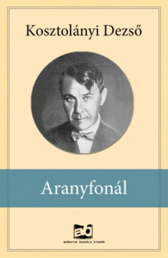 Kosztolnyi Dezs - Aranyfonl