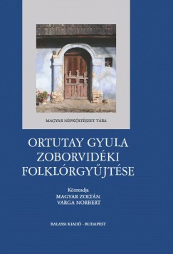 Magyar Zoltn  (Szerk.) - Varga Norbert  (Szerk.) - Ortutay Gyula zoborvidki folklrgyjtse