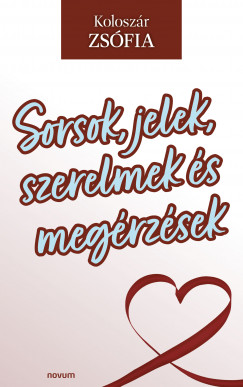 Koloszr Zsfia - Sorsok, jelek, szerelmek s megrzsek