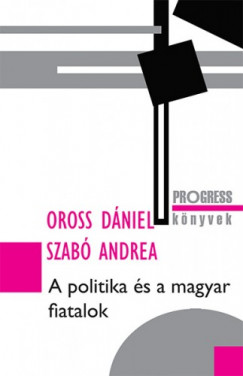 Oross Dniel - Szab Andrea - A politika s a magyar fiatalok