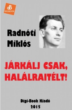 Radnti Mikls - Jrklj csak, hallraitlt!