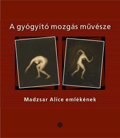A gygyt mozgs mvsze - Madzsar Alice emlknek