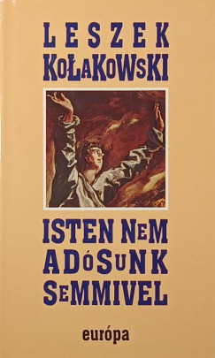 Leszek Kolakowski - Isten nem adsunk semmivel