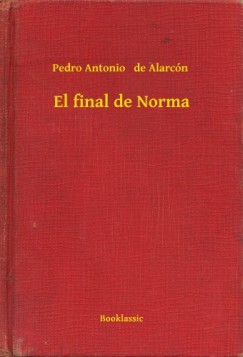 Pedro Antonio   De Alarc�n - El final de Norma