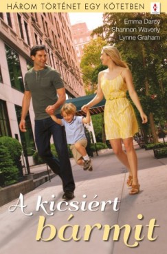 Emma Darcy - Lynne Graham - A kicsirt brmit - 3 trtnet 1 ktetben - Nem homokvr, Nincs gyerekszobm, Ktlhzs