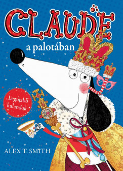 Alex T. Smith - Claude a palotban / Claude nyaral