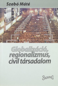 Szab Mt - Globalizci, regionalizmus, civil trsadalom