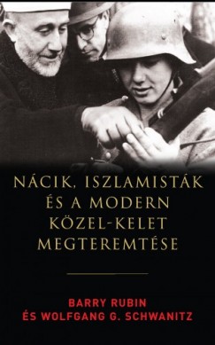 Wolfgang G. Schwanitz Barry Rubin - Ncik, iszlamistk s a modern Kzel-Kelet megteremtse