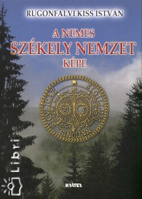 Rugonfalvi Kiss Istvn - A nemes szkely nemzet kpe