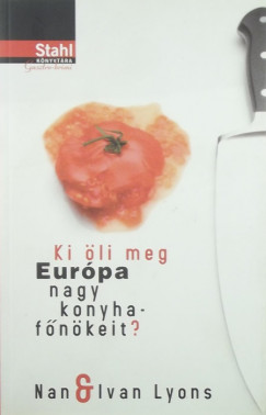 Ivan Lyons - Nan Lyons - Ki öli meg Európa nagy konyhafőnökeit