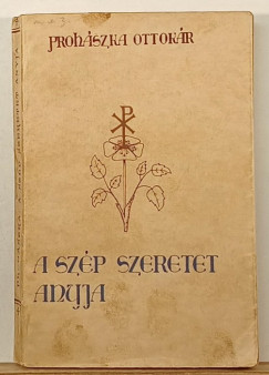 Prohászka Ottokár - A szép szeretet anyja