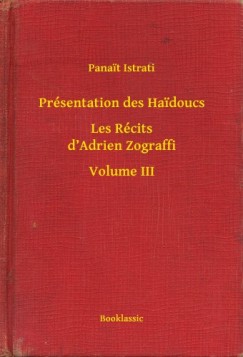 Panait Istrati - Présentation des Haidoucs - Les Récits d'Adrien Zograffi - Volume III