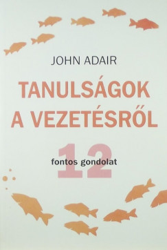 John Adair - Tanulsgok a vezetsrl