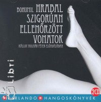 Bohumil Hrabal - Klloy Molnr Pter - Szigoran ellenrztt vonatok