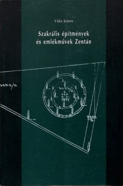 Vida János - Szakrális építmények és emlékművek Zentán