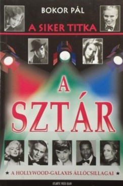 Bokor Pál - A siker titka a sztár - A Hollywood-galaxis állócsillagai