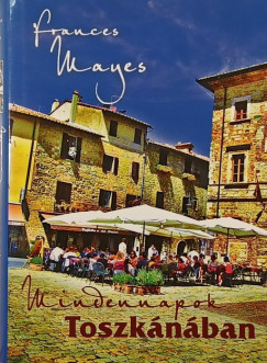 Frances Mayes - Mindennapok Toszk�n�ban