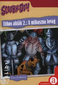 Jo Hurley - Scooby-Doo! Ttitkos aktk 2.: A mihaszna lovag