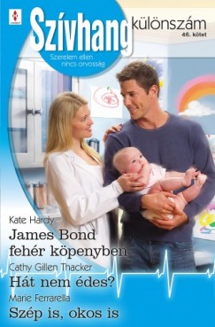 Marie Ferrarella - Kate Hardy - Szvhang klnszm 46. ktet (James Bond fehr kpenyben, Ht nem des?, Szp is, okos is)