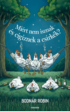 Mi�rt nem isznak �s cigiznek a csirk�k?