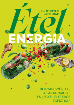 Ari Whitten - Ételenergia - Hogyan győzd le a fáradtságot, és legyél életerős egész nap