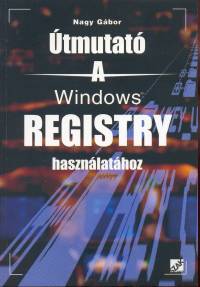 Nagy Gbor - tmutat a Windows Registry hasznlathoz