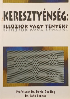 David Gooding - John C. Lennox - Keresztyénség: illúziók vagy tények?