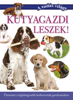 Varga Andrea  (Szerk.) - Kutyagazdi leszek!